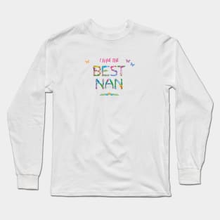 I have the best nan - tropical wordart Long Sleeve T-Shirt